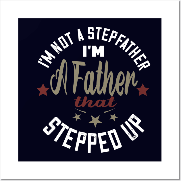 I'm not a stepfather..I'm the father that stepped up stepfather gift Wall Art by DODG99